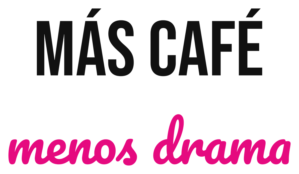 Más café, menos drama